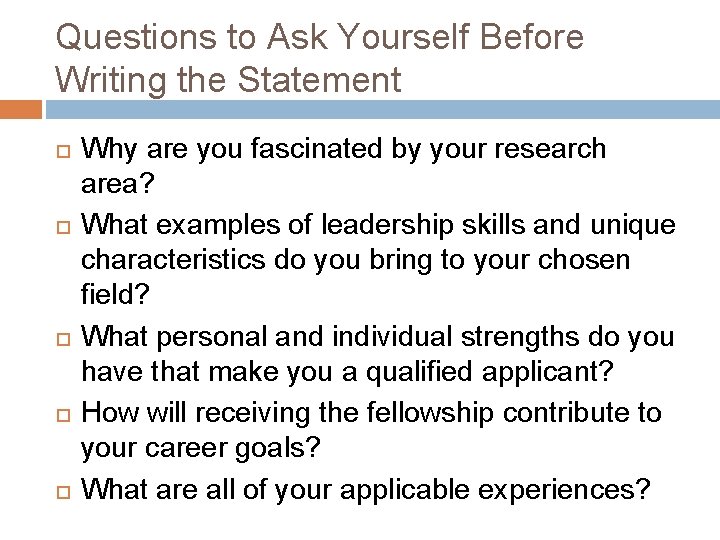 Questions to Ask Yourself Before Writing the Statement Why are you fascinated by your