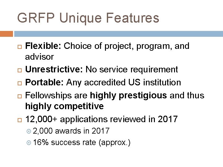 GRFP Unique Features Flexible: Choice of project, program, and advisor Unrestrictive: No service requirement