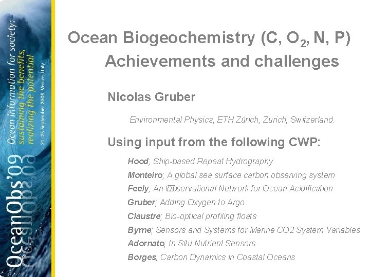 Ocean Biogeochemistry (C, O 2, N, P) Achievements and challenges Nicolas Gruber Environmental Physics,