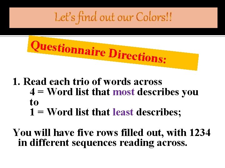 Let’s find out our Colors!! Questionna ir e Direction s: 1. Read each trio
