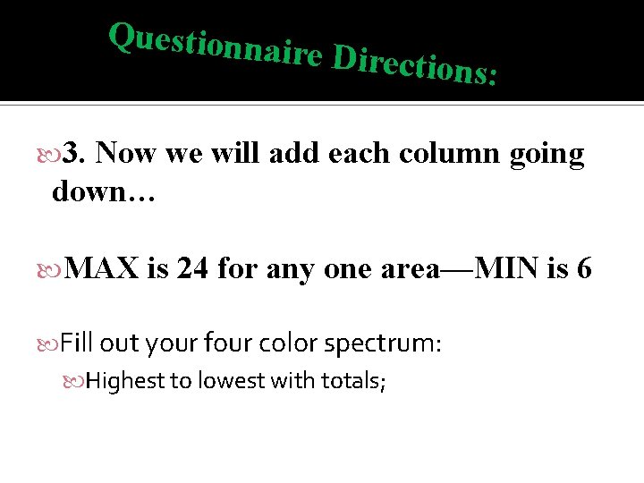 Questionna ire Directio ns: 3. Now we will add each column going down… MAX