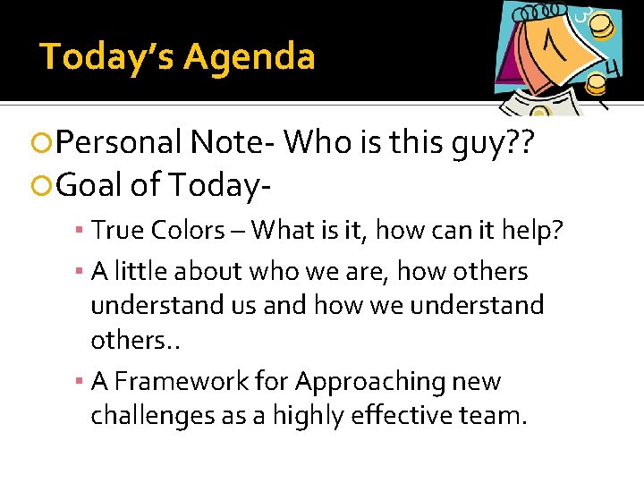 Today’s Agenda Personal Note- Who is this guy? ? Goal of Today▪ True Colors