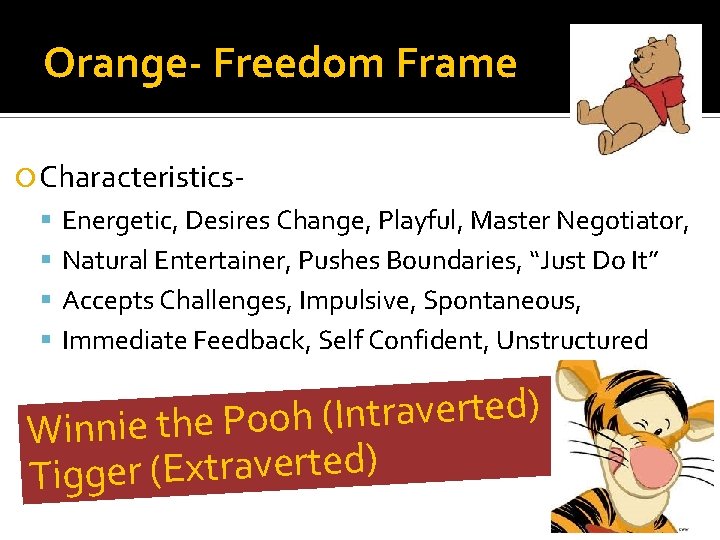 Orange- Freedom Frame Characteristics Energetic, Desires Change, Playful, Master Negotiator, Natural Entertainer, Pushes Boundaries,