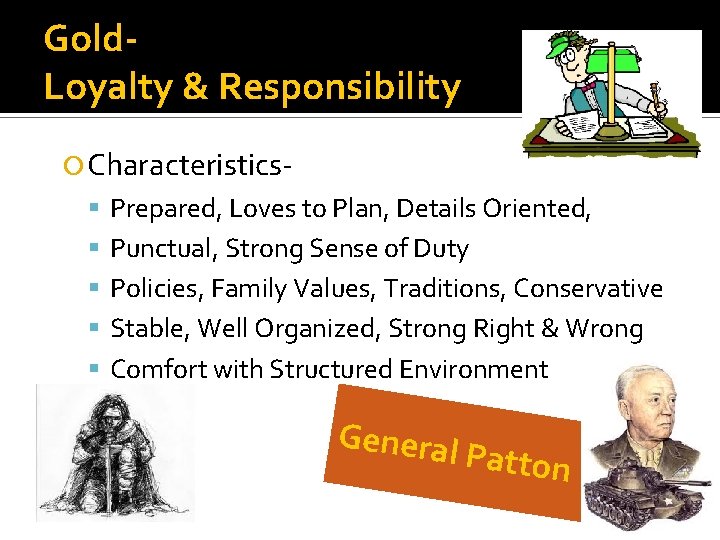Gold. Loyalty & Responsibility Characteristics Prepared, Loves to Plan, Details Oriented, Punctual, Strong Sense