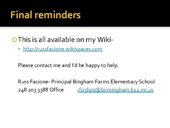Final reminders This is all available on my Wiki http: //russfacione. wikispaces. com Please