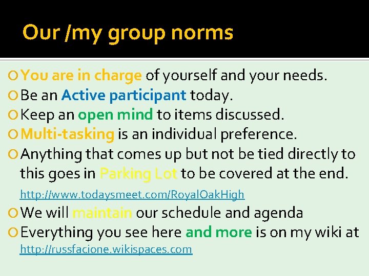 Our /my group norms You are in charge of yourself and your needs. Be