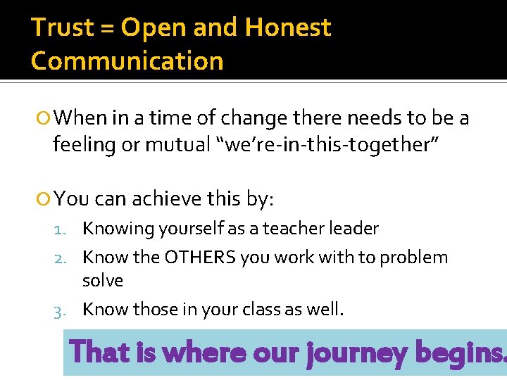 Trust = Open and Honest Communication When in a time of change there needs
