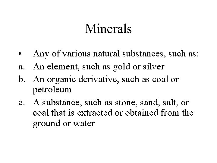 Minerals • Any of various natural substances, such as: a. An element, such as