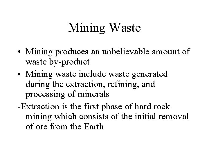 Mining Waste • Mining produces an unbelievable amount of waste by-product • Mining waste