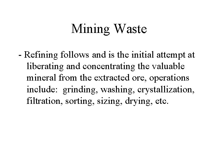 Mining Waste - Refining follows and is the initial attempt at liberating and concentrating