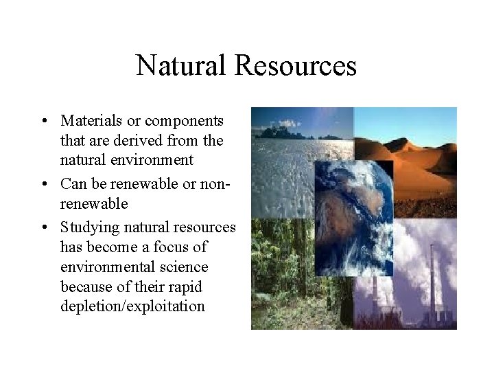 Natural Resources • Materials or components that are derived from the natural environment •