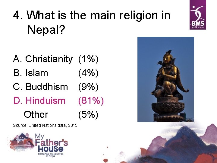 4. What is the main religion in Nepal? A. Christianity B. Islam C. Buddhism