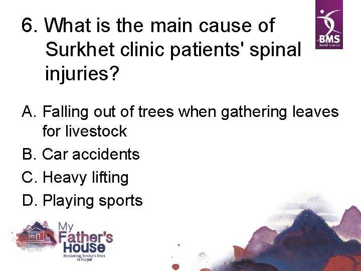 6. What is the main cause of Surkhet clinic patients' spinal injuries? A. Falling