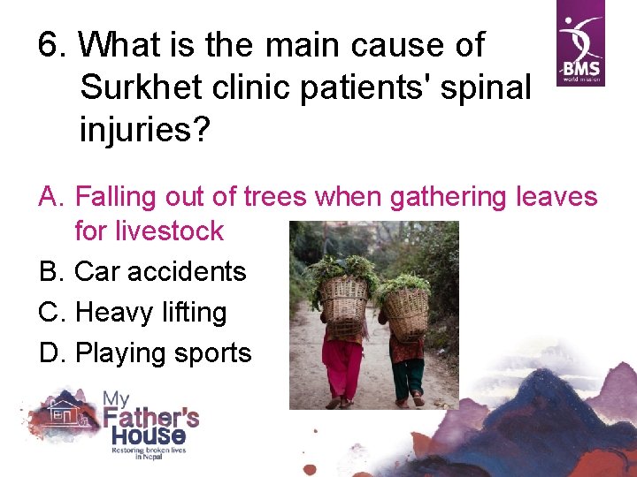 6. What is the main cause of Surkhet clinic patients' spinal injuries? A. Falling