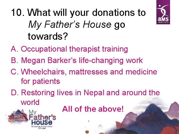 10. What will your donations to My Father’s House go towards? A. Occupational therapist