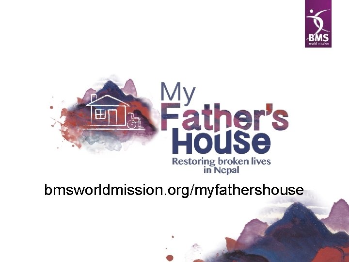 bmsworldmission. org/myfathershouse 