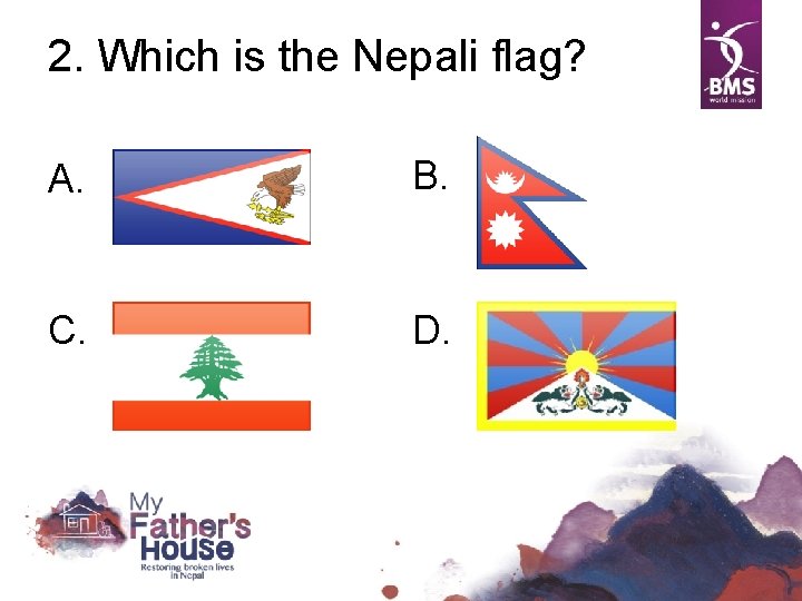 2. Which is the Nepali flag? A. B. C. D. 