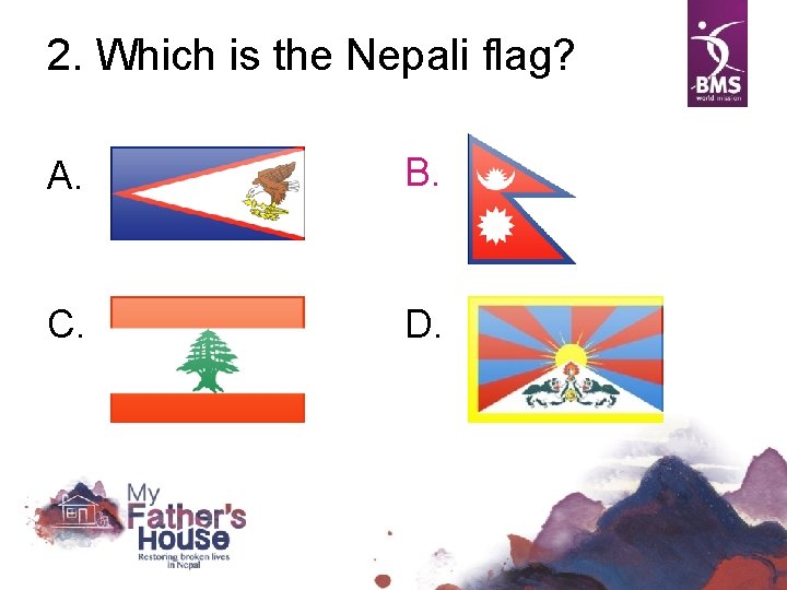 2. Which is the Nepali flag? A. B. C. D. 