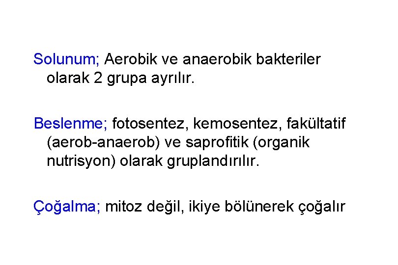 Solunum; Aerobik ve anaerobik bakteriler olarak 2 grupa ayrılır. Beslenme; fotosentez, kemosentez, fakültatif (aerob-anaerob)