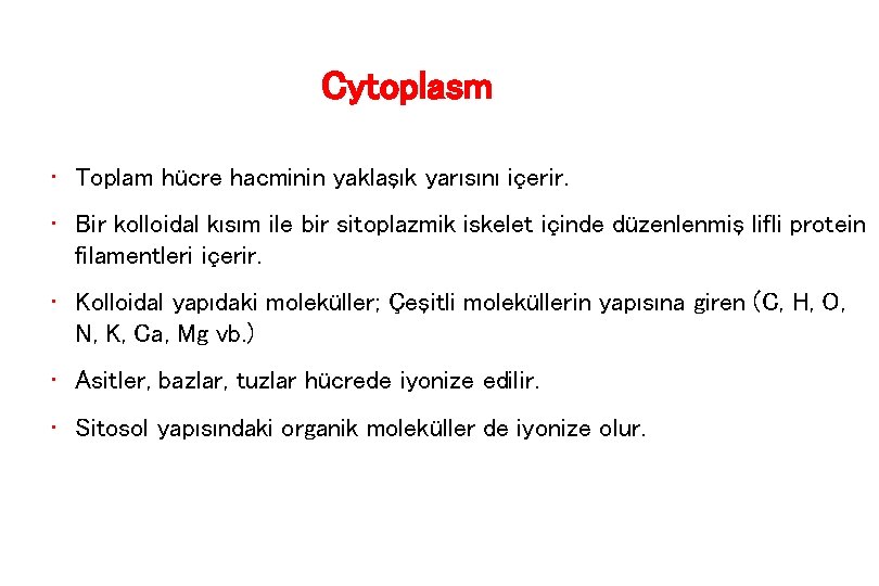 Cytoplasm • Toplam hücre hacminin yaklaşık yarısını içerir. • Bir kolloidal kısım ile bir