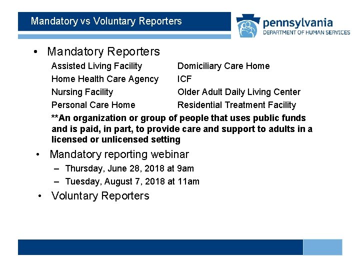 Mandatory vs Voluntary Reporters • Mandatory Reporters Assisted Living Facility Domiciliary Care Home Health