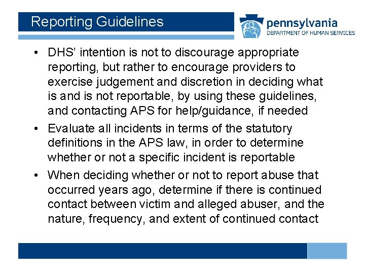 Reporting Guidelines • DHS’ intention is not to discourage appropriate reporting, but rather to