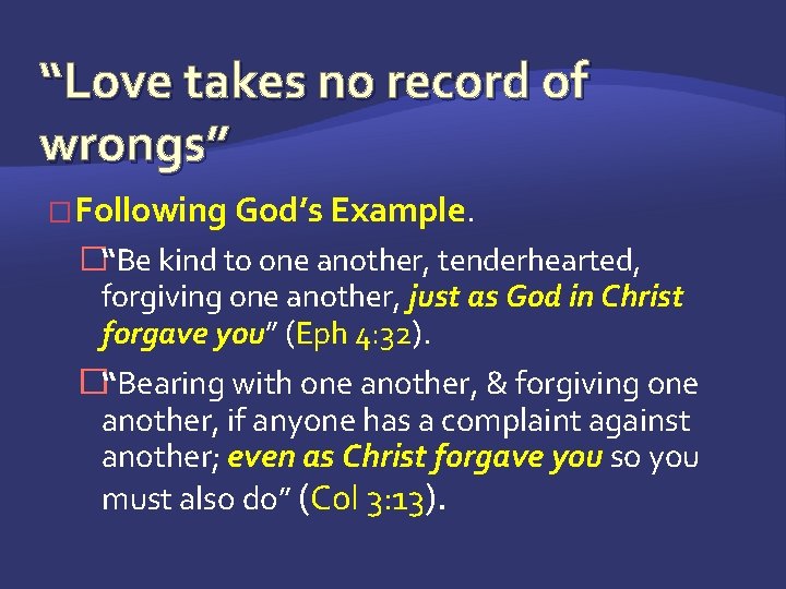 “Love takes no record of wrongs” � Following God’s Example. �“Be kind to one