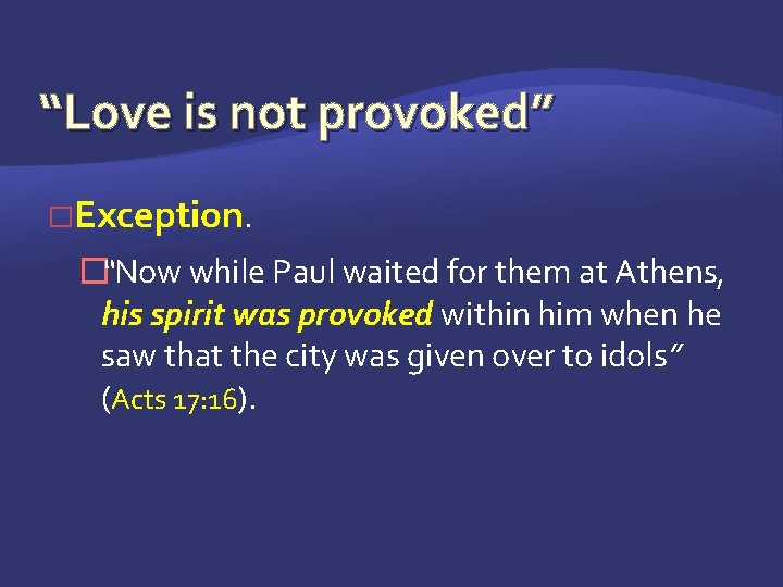 “Love is not provoked” �Exception. �“Now while Paul waited for them at Athens, his