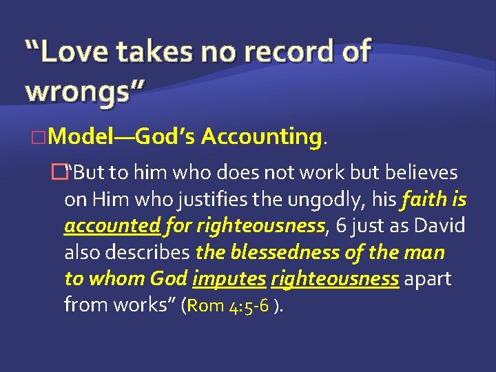 “Love takes no record of wrongs” �Model—God’s Accounting. �“But to him who does not