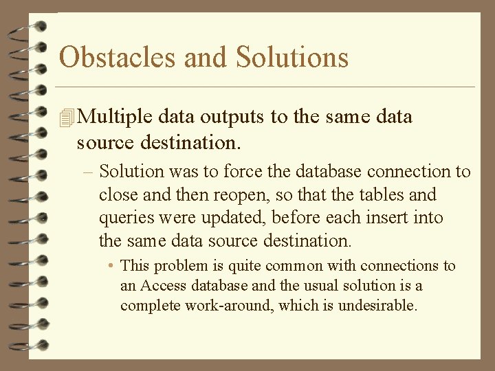 Obstacles and Solutions 4 Multiple data outputs to the same data source destination. –