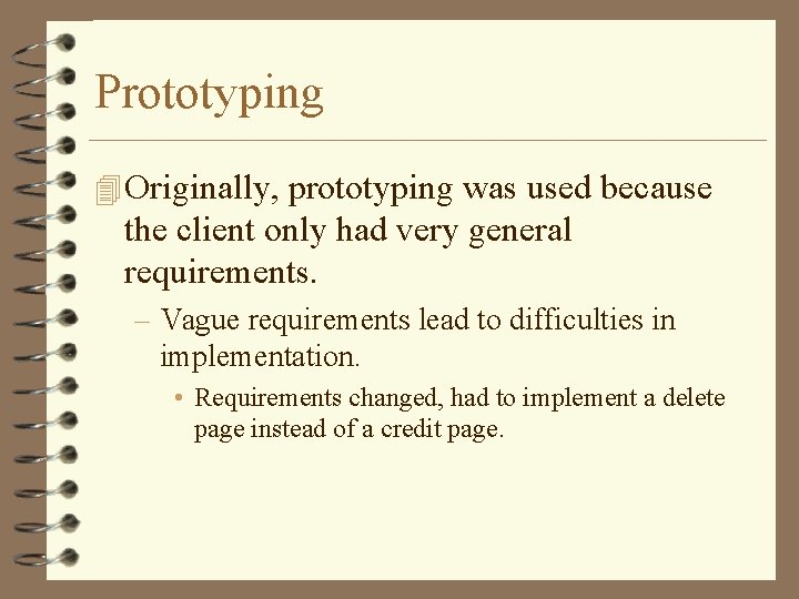 Prototyping 4 Originally, prototyping was used because the client only had very general requirements.