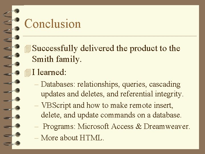 Conclusion 4 Successfully delivered the product to the Smith family. 4 I learned: –