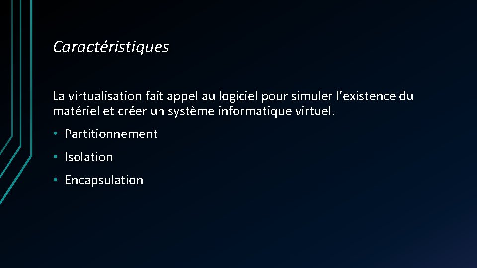 Caractéristiques La virtualisation fait appel au logiciel pour simuler l’existence du matériel et créer