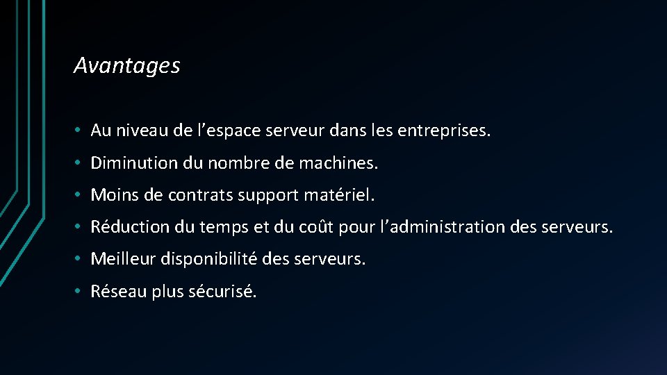 Avantages • Au niveau de l’espace serveur dans les entreprises. • Diminution du nombre