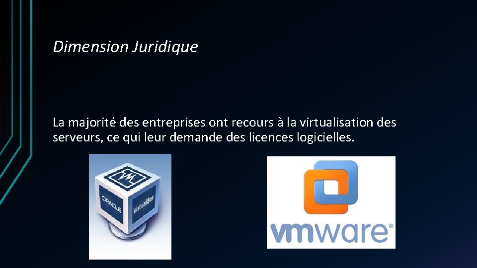 Dimension Juridique La majorité des entreprises ont recours à la virtualisation des serveurs, ce