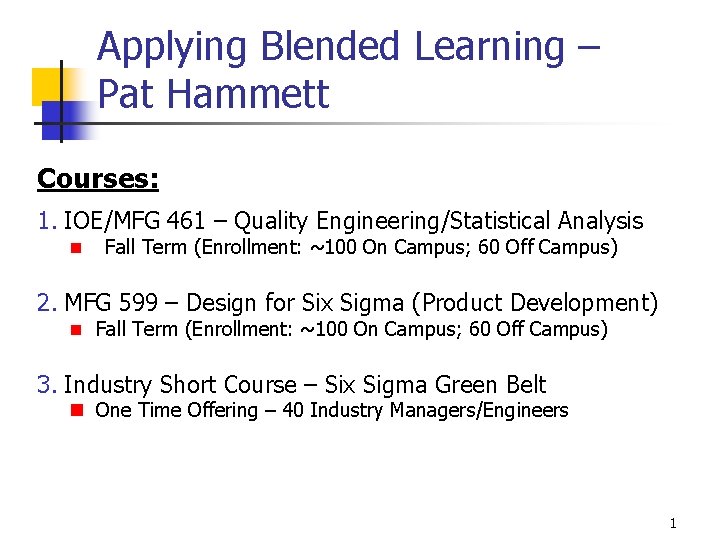 Applying Blended Learning – Pat Hammett Courses: 1. IOE/MFG 461 – Quality Engineering/Statistical Analysis