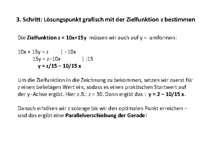 3. Schritt: Lösungspunkt grafisch mit der Zielfunktion z bestimmen Die Zielfunktion z = 10