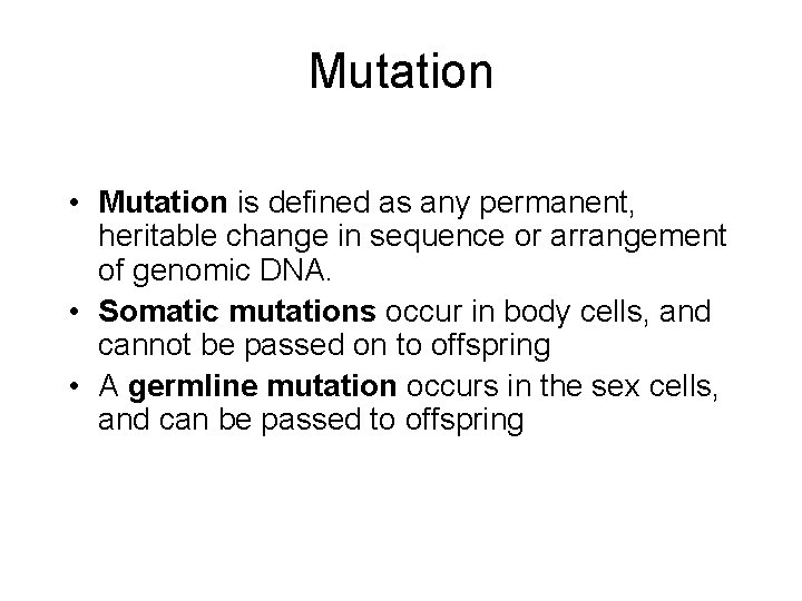 Mutation • Mutation is defined as any permanent, heritable change in sequence or arrangement