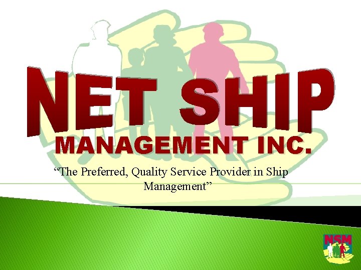 MANAGEMENT INC. “The Preferred, Quality Service Provider in Ship Management” 
