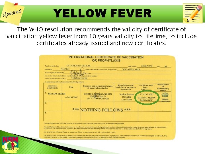 YELLOW FEVER The WHO resolution recommends the validity of certificate of vaccination yellow fever