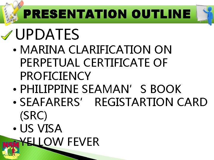 PRESENTATION OUTLINE UPDATES • MARINA CLARIFICATION ON PERPETUAL CERTIFICATE OF PROFICIENCY • PHILIPPINE SEAMAN’S