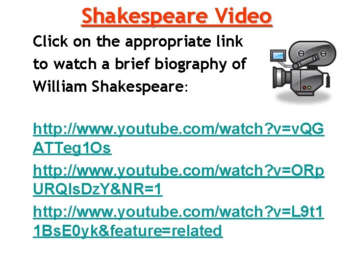 Shakespeare Video Click on the appropriate link to watch a brief biography of William