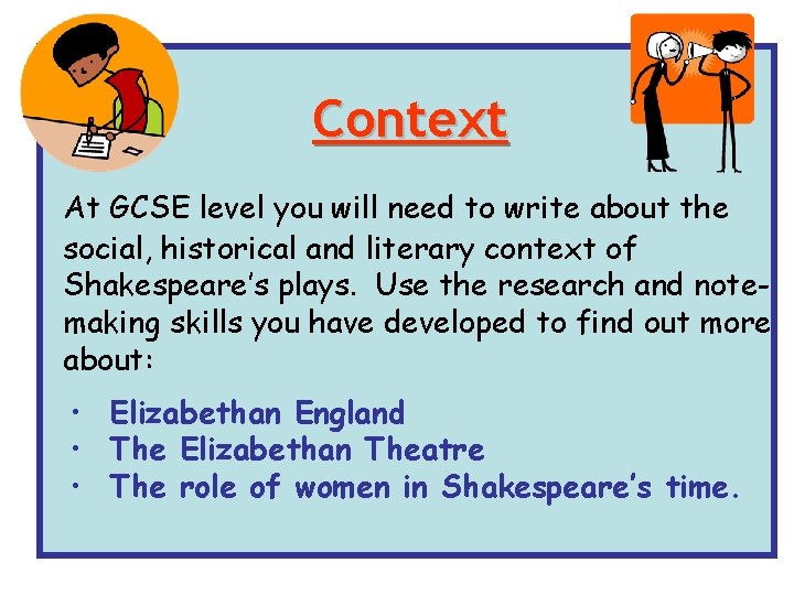 Context At GCSE level you will need to write about the social, historical and