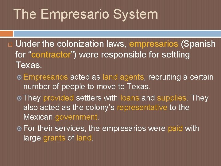 The Empresario System Under the colonization laws, empresarios (Spanish for “contractor”) were responsible for