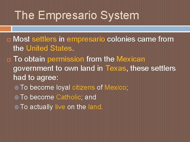 The Empresario System Most settlers in empresario colonies came from the United States. To