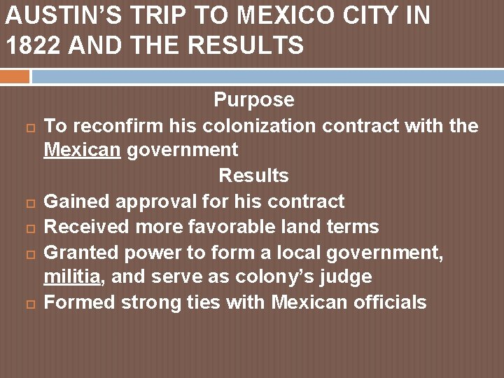 AUSTIN’S TRIP TO MEXICO CITY IN 1822 AND THE RESULTS Purpose To reconfirm his