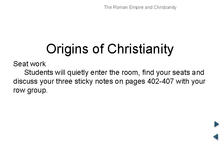 The Roman Empire and Christianity Origins of Christianity Seat work Students will quietly enter