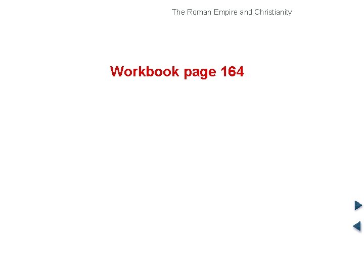 The Roman Empire and Christianity Origins of Christianity Workbook page 164 Copyright © Pearson