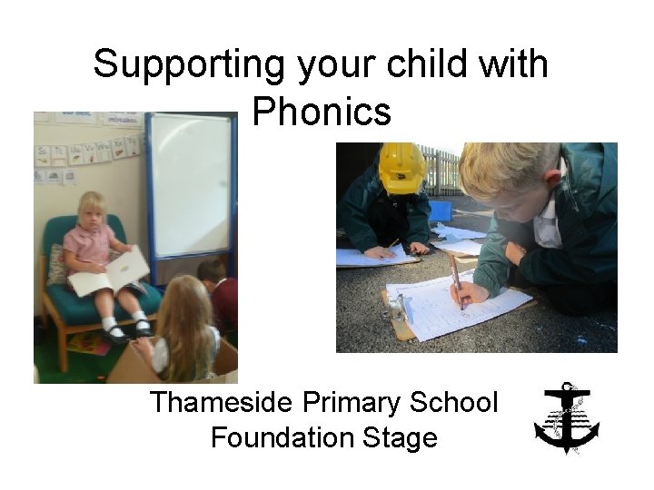 Supporting your child with Phonics Thameside Primary School Foundation Stage 