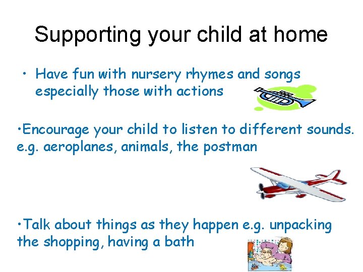 Supporting your child at home • Have fun with nursery rhymes and songs especially